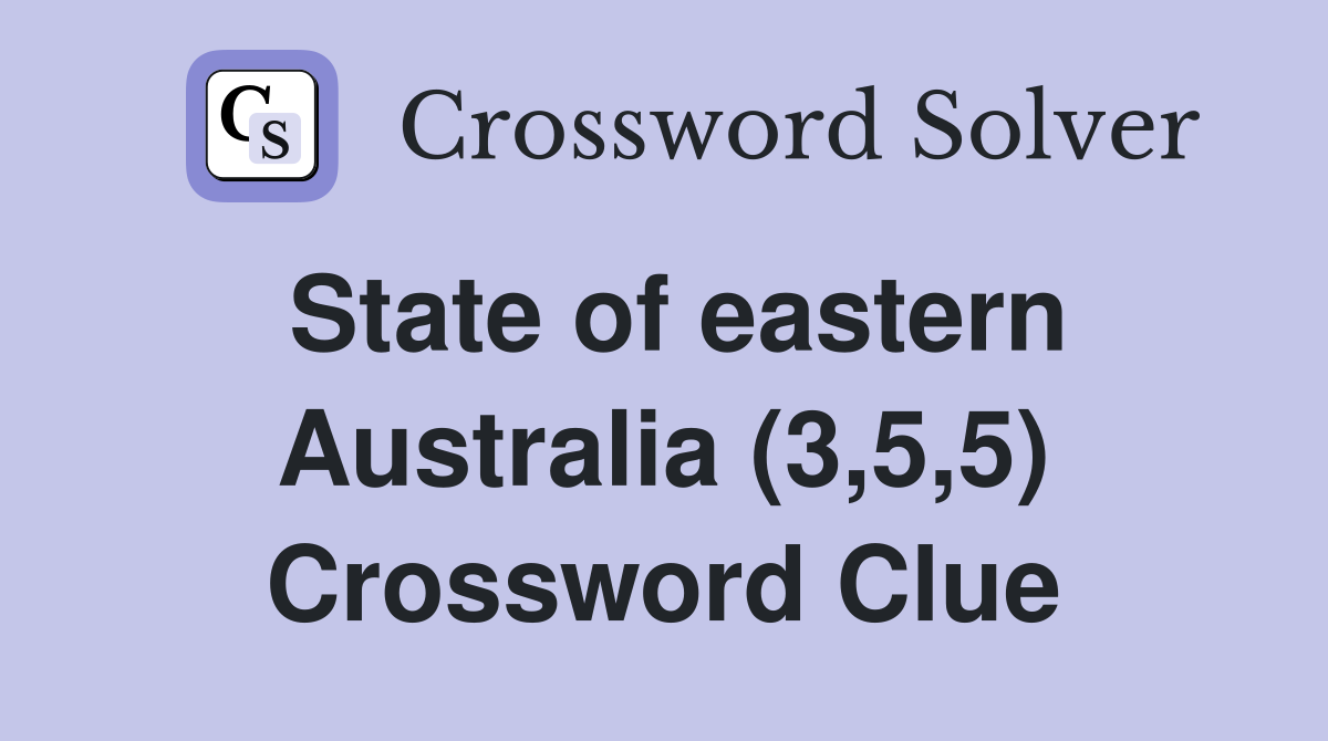 State of eastern Australia (3,5,5) Crossword Clue Answers Crossword